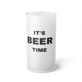 Frosted Glass IT'S BEER TIME MUG, 16oz Mug Matte Finish Custom Glassware - {{variant_title}} | litemerch