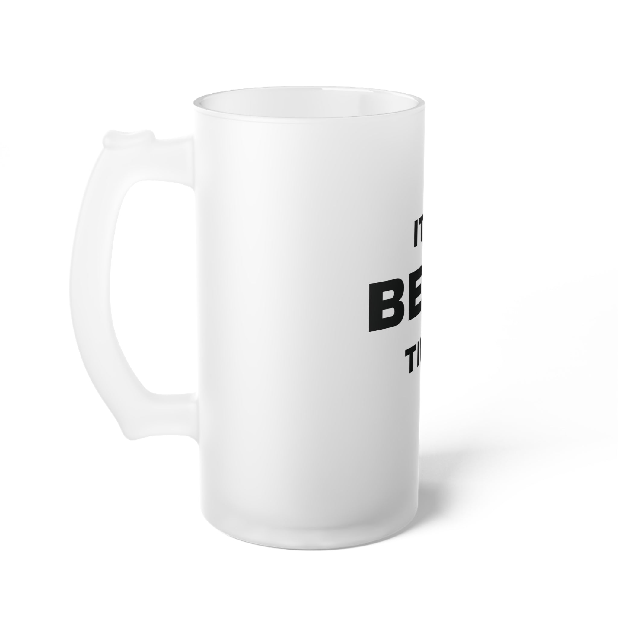 Frosted Glass IT'S BEER TIME MUG, 16oz Mug Matte Finish Custom Glassware - {{variant_title}} | litemerch